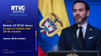Boletín #2 RTVC Ahora | Lo que es noticia este 29 de octubre