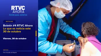 Boletín #4 RTVC Ahora l Lo que es noticia este 30 de octubre