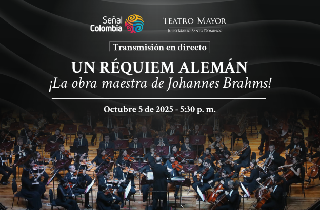 UN RÉQUIEM ALEMÁN' ESTE DOMINGO EN DIRECTO POR SEÑAL COLOMBIA DESDE EL TEATRO MAYOR JULIO MARIO SANTO DOMINGO