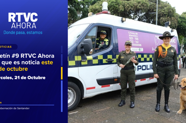  Boletín #9 RTVC Ahora | Lo que es noticia este 21 de octubre