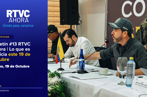  Boletín #13 RTVC Ahora | Lo que es noticia este 19 de octubre