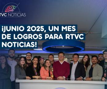 Logros de RTVC Noticias en junio. / RTVC.