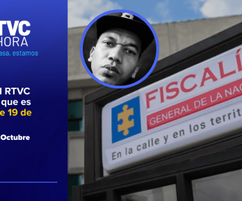 Boletín #11 RTVC Ahora | Lo que es noticia este 19 de octubre