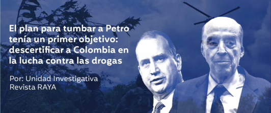 "plan para tumbar a Petro tenía un primer objetivo: descertificar a Colombia en la lucha contra las drogas": Revista Raya
