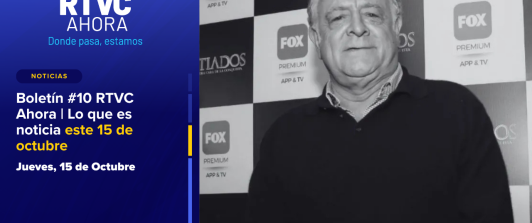  Boletín #10 RTVC Ahora | Lo que es noticia este 15 de octubre
