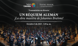 UN RÉQUIEM ALEMÁN' ESTE DOMINGO EN DIRECTO POR SEÑAL COLOMBIA DESDE EL TEATRO MAYOR JULIO MARIO SANTO DOMINGO