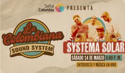 Systema Solar llega a La Colombiana Sound System en Señal Colombia.
