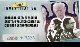 Señal Investigativa revelan detalles sobre el "Honduras-Gate": un plan de sabotaje político contra la izquierda latinoamericana