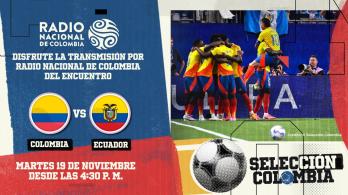Radio Nacional transmitirá el partido de la Selección Colombia vs ecuador