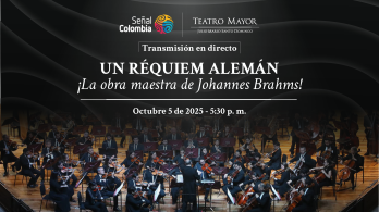 UN RÉQUIEM ALEMÁN' ESTE DOMINGO EN DIRECTO POR SEÑAL COLOMBIA DESDE EL TEATRO MAYOR JULIO MARIO SANTO DOMINGO