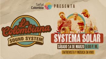 Systema Solar llega a La Colombiana Sound System en Señal Colombia.