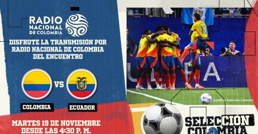 Radio Nacional transmitirá el partido de la Selección Colombia vs ecuador