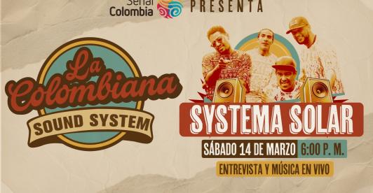 Systema Solar llega a La Colombiana Sound System en Señal Colombia.