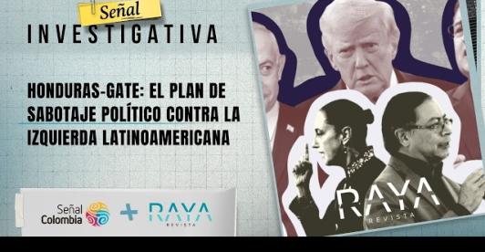 Señal Investigativa revelan detalles sobre el "Honduras-Gate": un plan de sabotaje político contra la izquierda latinoamericana