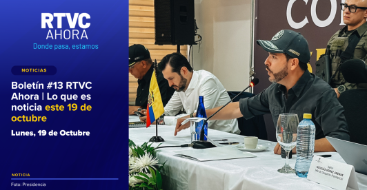  Boletín #13 RTVC Ahora | Lo que es noticia este 19 de octubre