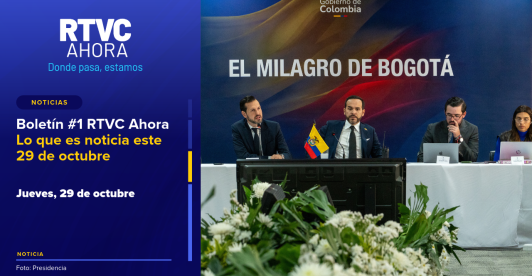 Boletín #1 RTVC Ahora | Lo que es noticia este 29 de octubre