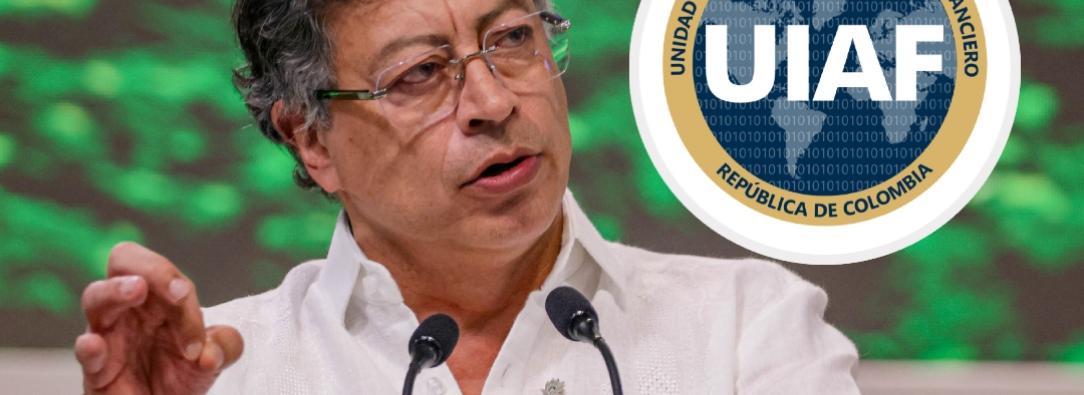 Presidente Petro sobre informe de la UIAF. / Fotos: Presidencia y UIAF.