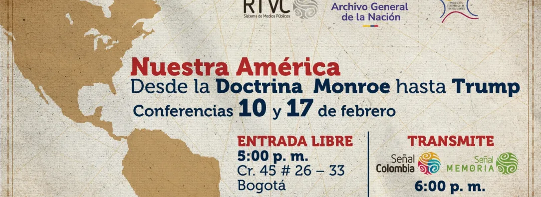 ¡No te pierdas nuestro conversatorio gratuito, ‘Nuestra América’, desde la Doctrina Monroe hasta Trump, gratis en RTVC!