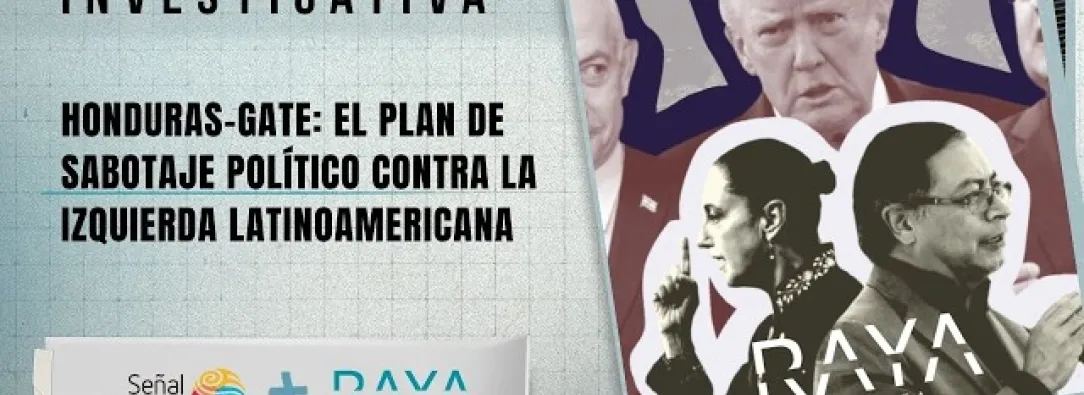 Señal Investigativa revelan detalles sobre el "Honduras-Gate": un plan de sabotaje político contra la izquierda latinoamericana