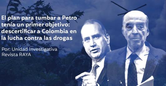 "plan para tumbar a Petro tenía un primer objetivo: descertificar a Colombia en la lucha contra las drogas": Revista Raya