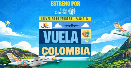 No te pierdas “Vuela Colombia”: la nueva serie de RTVC y Satena que recorre regiones apartadas del país