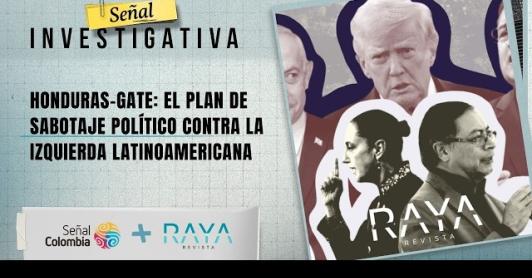 Señal Investigativa revelan detalles sobre el "Honduras-Gate": un plan de sabotaje político contra la izquierda latinoamericana